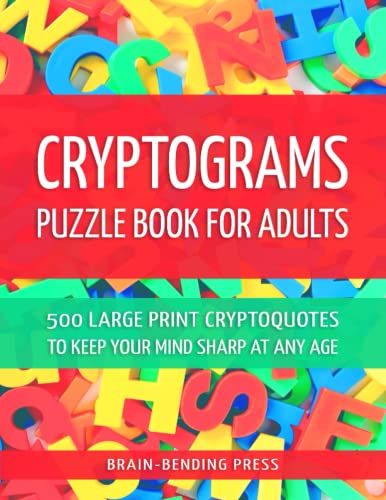 Cryptograms Puzzle Book For Adults 500 Large Print Cryptoquotes To Keep Your Mind Sharp At Any Age: Inspirational And Motivational Quotes Of Famous ... Exercise For Adults | 150 Pages, 8.5x11"