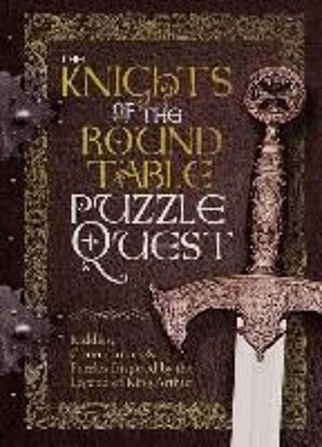 The Knights Of The Round Table Puzzle Quest: Riddles, Conundrums & Puzzles Inspired By The Legend Of King Arthur