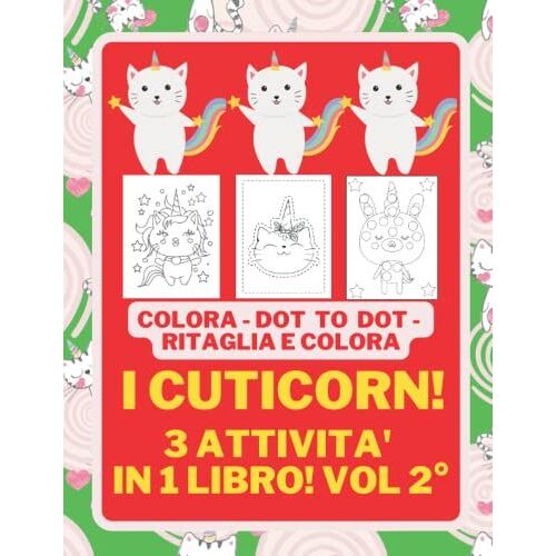 I Cuticorn! 3 Attività In 1 Libro - Vol2° - 30 Tavole A Tutta Pagina - 70 Pagine - Colora E Ritaglia I Simpaticissimi Gatti Unicorni! Vieni A Conoscerli! (Italian Edition)