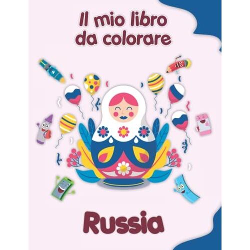 Il Mio Libro Da Colorare Sulla Russia: Disegni Da Colorare Di Animali, Paesaggi E Personaggi. Bambini 2-6 Anni (Italian Edition)