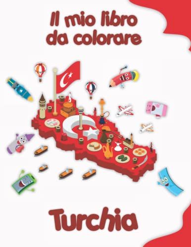 Il Mio Libro Da Colorare Sulla Turchia: Disegni Da Colorare Di Animali, Paesaggi E Personaggi. Bambini 2-6 Anni (Italian Edition)