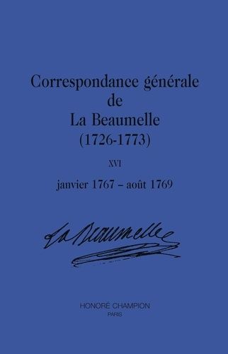 Correspondance Générale De La Beaumelle (1726-1773) - Tome 16, Janvier 1767-Août 1769