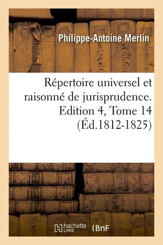 Répertoire Universel Et Raisonné De Jurisprudence - Edition 4,Tome 14 (Éd.1812-1825)
