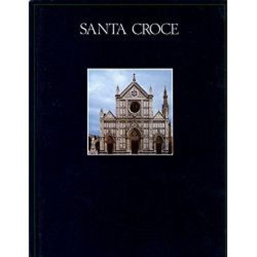 Santa Croce, La Basilica, Le Cappelle, I Chiostri, Il Museo.