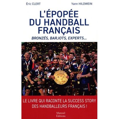L'épopée Du Handball Français - Bronzés, Barjots, Experts