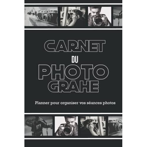 Carnet Du Photographe: Gérer Vos Réglages| Carnet De Suivi Pour Organiser Et Noter Vos Séances Photos| Agenda Pour Planifier Vos Projets Studio| Shooting, Moodboard (French Edition)