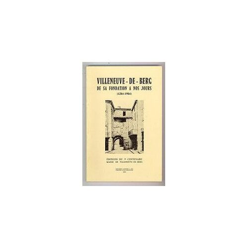 Villeneuve-De-Berg De Sa Fondation À Nos Jours (1284-1984), Édition Du Septième Centenaire