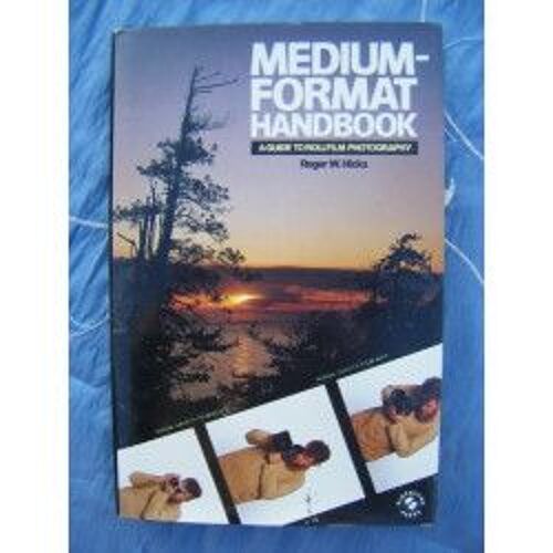 The Medium Format Handbook : A Guide To Rollfilm Photography