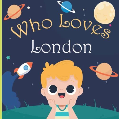 Who Loves London: A Colorful Picture Book For Baby Shower And Birthday, Personalized Children Book With Name London