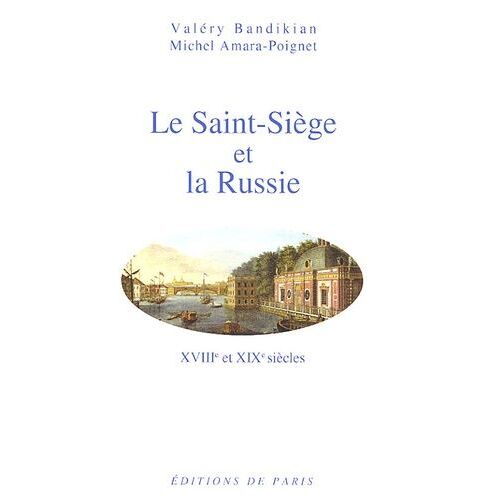 Le Saint-Siège Et La Russie - Xviiie Et Xixe Siècles