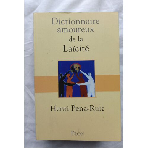 Henri Pena-Ruiz, Dictionnaire Amoureux De La Laïcité, Plon, 2016
