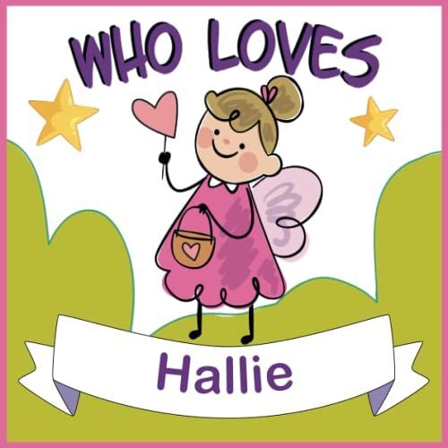 Who Loves Hallie: Personalized Children Book With Name Hallie,(Books For Baby Showers And Birthdays )