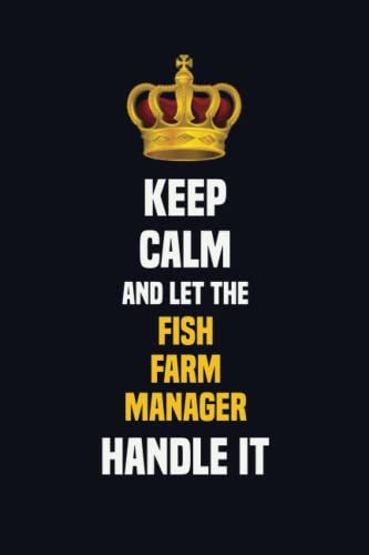 Keep Calm And Let The Fish Farm Manager Handle It: 6x9 Career Motivational Notebook 120 Pages For Employees