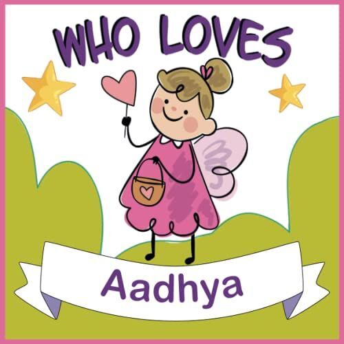 Who Loves Aadhya: Personalized Children Book With Name Aadhya,(Books For Baby Showers And Birthdays )