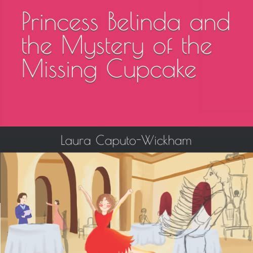 Princess Belinda And The Mystery Of The Missing Cupcake
