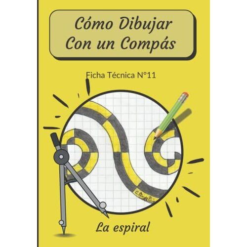 Cómo Dibujar Con Un Compás Ficha Técnica N°11 La Espiral: Aprende A Dibujar Paso A Paso Para Niños 6-8 Anos - Mandala Junior - Libro De Actividades ... Educativos Para Niños (Spanish Edition)