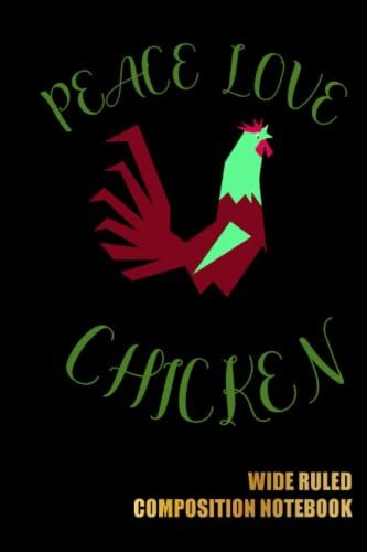 Peace Love Chicken Wide Ruled Composition Notebook: Chicken Notebook For Writing And Taking Notes, Chicken Journals For Chicken Lover | Special Black Cover