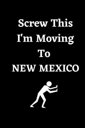 Screw This I'm Moving To New Mexico: Hilarious Sarcastic New Mexico Traveling Notebook Journal | Vintage Cover Design