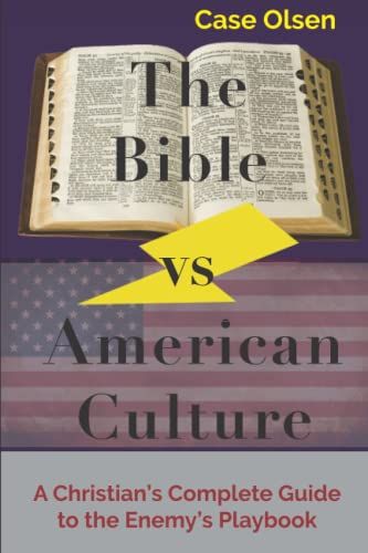 The Bible Vs American Culture: A Christian's Complete Guide To The Enemy's Playbook