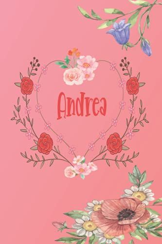 Andrea: Cuaderno De Notas | Diseño Floral, Nombre Personalizado Andrea| Cumpleaños, Día De San Valentín, El Mejor Regalo De Navidad Para Esposa, ... Formato A5 (14.8 X 21 Cm) (Spanish Edition)
