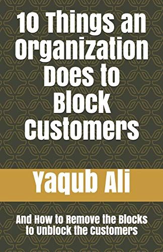 10 Things An Organization Does To Block Customers: And How To Remove The Blocks To Unblock The Customers (Occupational Counseling)