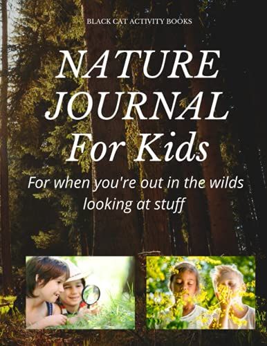 Nature Journal For Kids: For When You're Out In The Wilds Looking At Stuff