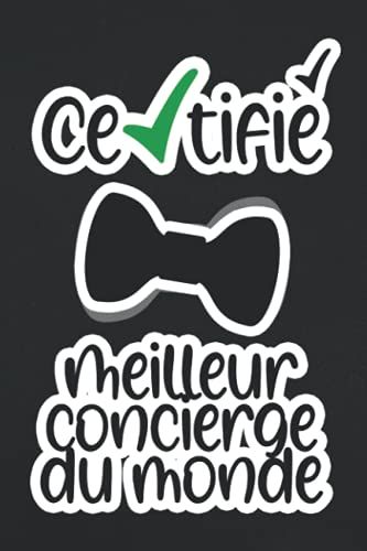 Certifié Meilleur Concierge Du Monde: Carnet De Notes Ligné Et Numéroté, De Très Bonne Qualité Pour Un Concierge Sympa. Idée De Cadeau Pour Noel.. 120 Pages | 6 X 9 Pouces (French Edition)