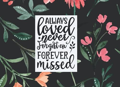 Floral Funeral Guest Book For Memorial Service "Always Loved, Never Forgotten, Forever Missed": Celebration Of Life. 120 Pages