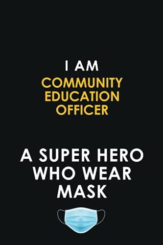 I Am Community Education Officer A Super Hero Who Wear Mask: 6x9 Career Motivational Notebook 120 Pages For Employees