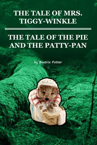 The Tale Of Mrs. Tiggy-Winkle And The Tale Of The Pie And The Patty-Pan