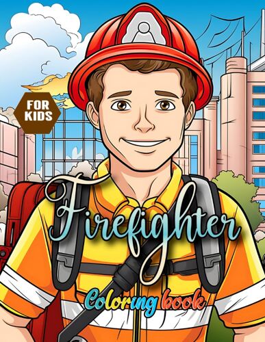 Firefighter Coloring Book For Kids: Imagination With The Firefighter Coloring Book, Scenes Of Heroism And Bravery, This Book Ignites A Passion For Firefighting For Kids