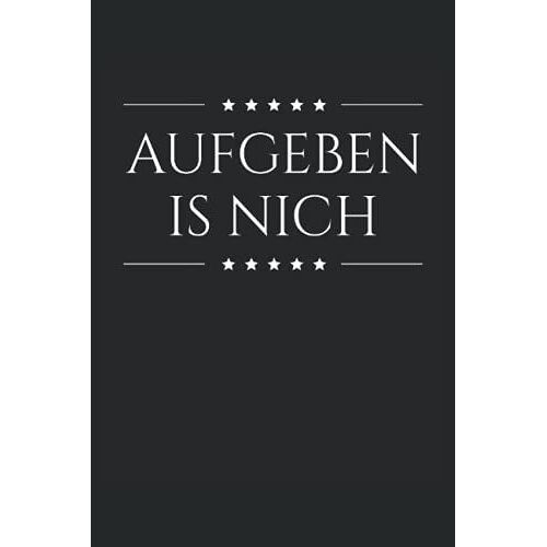 Aufgeben Is Nich Aufgeben War Nie Eine Option Notizbuch; Notizbuch/Tagebuch Geschenk (6*9 - 120 Seiten): Notizbuch Liniert Din A5 - 6" X 9" (15.24 X ... Notizheft, Tagebuch, Journal (German Edition)