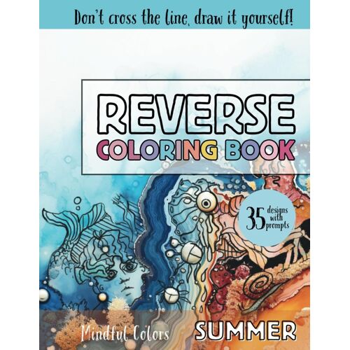 Reverse Coloring Book Seasons - Summer: : 35 Colorful Illustrations For Creative Doodling With Prompts, Perfect For Relaxation, Anxiety Relief And ... Colors Series) (Mindful Colors Seasons)