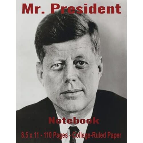 Mr. President Notebook: 110 Page Notebook Featuring A Picture Of A Former U.S. President; Record Notes, Dreams, Future Plans Or Things That You Enjoy; ... What You Can Write In Your Notebook Today!