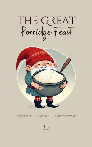 The Great Porridge Feast And Other Bilingual Norwegian-English Stories For Kids