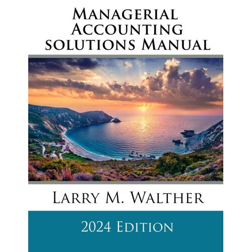 Managerial Accounting Solutions Manual 2024 Edition