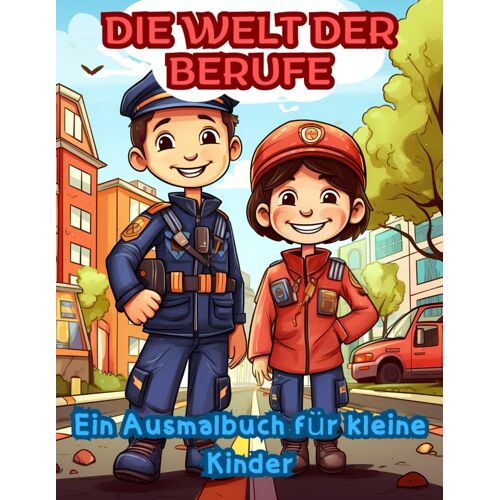 Berufe Ausmalbuch Für Kinder: Die Welt Der Berufe: Ein Ausmalbuch Für Kinder Mit 60 Seiten Ausmalspaß, Für Kinder Im Alter Von 4-10 Jahren