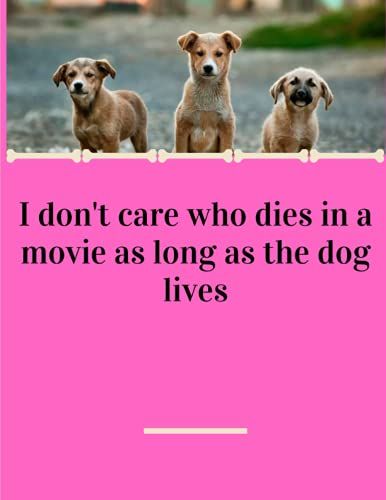 I Don't Care Who Dies In A Movie As Long As The Dog Lives