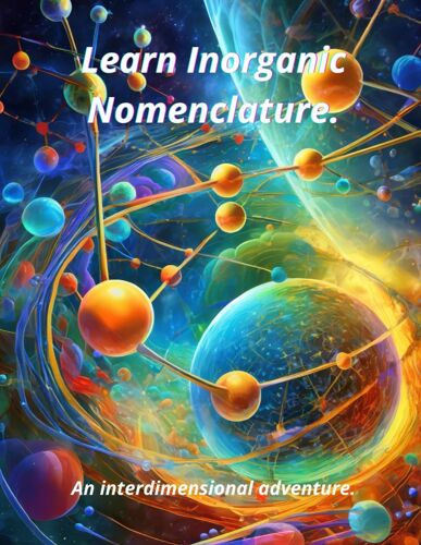 Learn Inorganic Nomenclature.: Learn Easily How To Name And Formulate Inorganic Compounds Using Various Nomenclatures. (Chemistry Explorers)