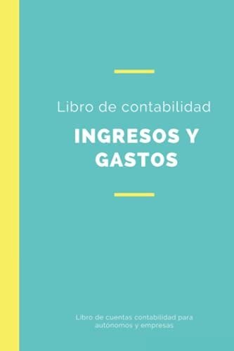 Libro De Contabilidad Ingresos Y Gastos - Libro De Cuentas Contabilidad Para Autónomos Y Empresas: Libro De Registro Diario De Caja | Cuaderno De ... Y Cuentas Profesionales (Spanish Edition)