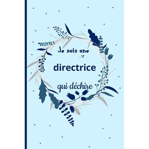 Je Suis Une Directrice Qui Déchire: Cadeau Rigolo Pour Une Directrice ,Carnet De Notes Ligné Drôle Pour Collègue, Amie, Mère Pour L'anniversaire, Noël, Fête Des Mères, Fin D'année (French Edition)