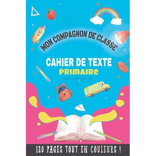 Cahier De Texte Primaire: Le Cahier De Texte Tout En Couleurs Pour Noter Les Leçons Et Devoirs À Faire (French Edition)