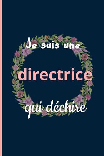 Je Suis Une Directrice Qui Déchire: Cadeau Rigolo Pour Une Directrice ,Carnet De Notes Ligné Drôle Pour Collègue, Amie, Mère Pour L'anniversaire, Noël, Fête Des Mères, Fin D'année (French Edition)