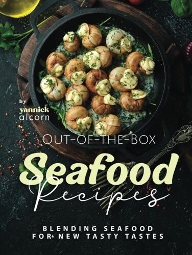 Out-Of-The-Box Seafood Recipes: Blending Seafood For New Tasty Tastes