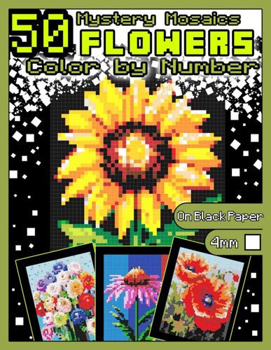 Mystery Mosaics Color By Number: 50 Flowers: Pixel Art Coloring Book With Dazzling Hidden Flowers, Color Quest On Black Paper, Extreme Challenges For ... 2 (Mystery Mosaics Color By Number Nature)