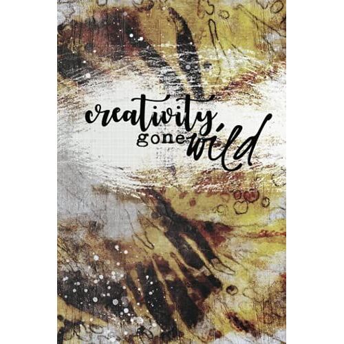 Creativity Gone Wild Notebook: Tiger Print Lined Journal, Animal Pattern Notepad With Inspirational Quote On, 120 Pages