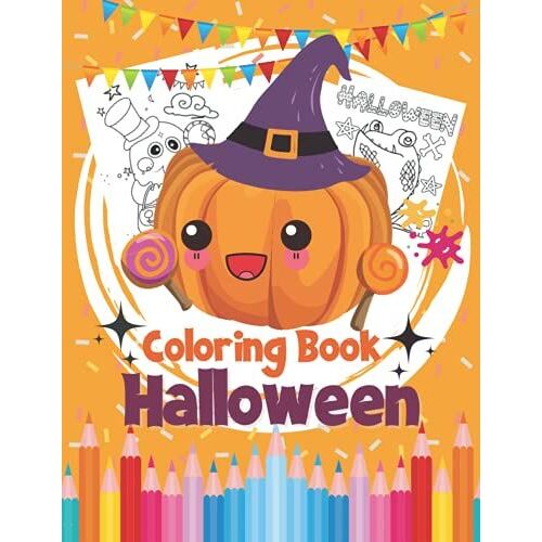 Halloween Coloring Book : For Kids Ages 5 - Who Loves Halloween.And Up Unique Designs Including Spooky, Witches, Pumpkins, Mummy, Ghosts And Many More