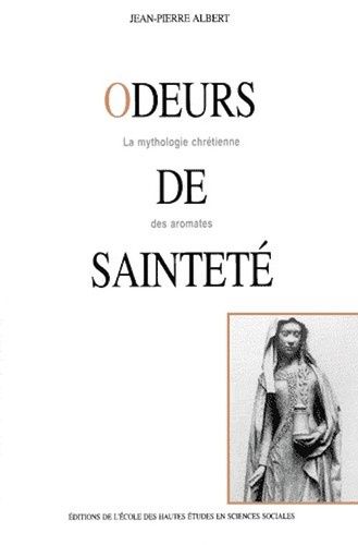 Odeurs De Sainteté. - La Mythologie Chrétienne Des Aromates