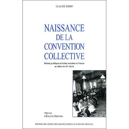 Naissance De La Convention Collective - Débats Juridiques Et Luttes Sociales En France Au Début Du 20ème Siècle