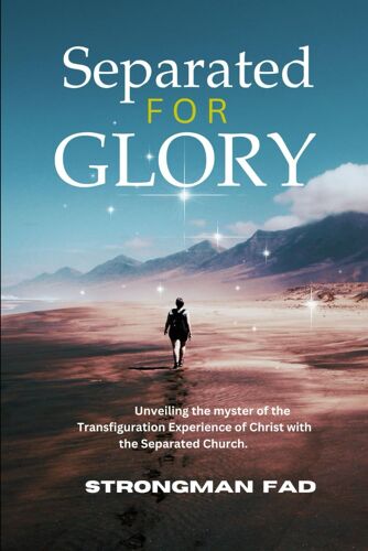 Separated For Glory: Unveiling The Mystery Of The Transfiguration Experience Of Christ With The Separated Church (City Of Heaven-On-Earth Books)